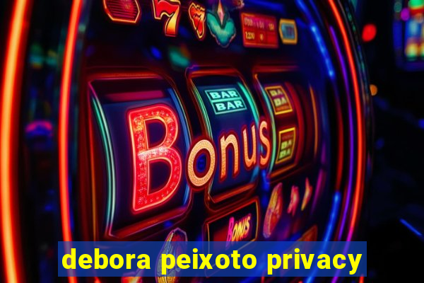 debora peixoto privacy